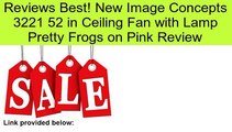 New Image Concepts 3221 52 in Ceiling Fan with Lamp Pretty Frogs on Pink Review