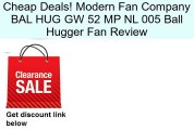 Modern Fan Company BAL HUG GW 52 MP NL 005 Ball Hugger Fan Review