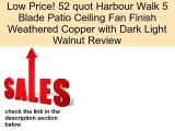 52 quot Harbour Walk 5 Blade Patio Ceiling Fan Finish Weathered Copper with Dark Light Walnut Review