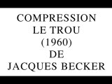 Compression Le Trou de Jacques Becker (2013) par Gérard Courant