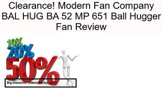 Modern Fan Company BAL HUG BA 52 MP 651 Ball Hugger Fan Review