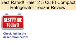 Haier 2 5 Cu Ft Compact Refrigerator freezer Review