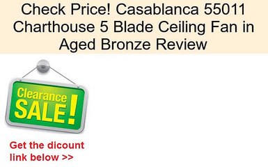 Casablanca 55011 Charthouse 5 Blade Ceiling Fan in Aged Bronze Review