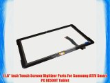 11.6 inch Touch Screen Digitizer Parts For Samsung ATIV Smart PC XE500T Tablet