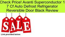 Avanti Superconductor 1 7 Cf Auto Defrost Refrigerator Reversible Door Black Review