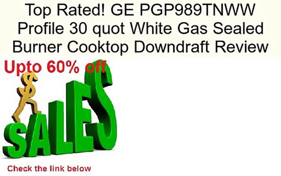 GE PGP989TNWW Profile 30 quot White Gas Sealed Burner Cooktop Downdraft Review