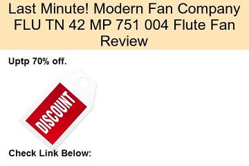 Modern Fan Company FLU TN 42 MP 751 004 Flute Fan Review