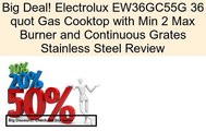 Electrolux EW36GC55G 36 quot Gas Cooktop with Min 2 Max Burner and Continuous Grates Stainless Steel Review