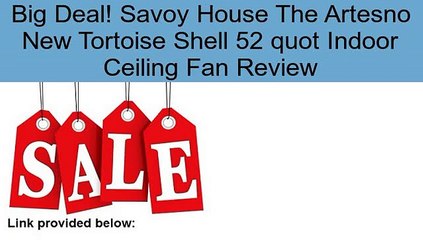 Savoy House The Artesno New Tortoise Shell 52 quot Indoor Ceiling Fan Review