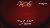 Fatalna ljubav - Ep.134/Ep.135