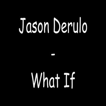 Jason Derulo - What If (Lyrics)