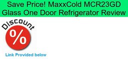 MaxxCold MCR23GD Glass One Door Refrigerator Review
