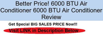 6000 BTU Air Conditioner 6000 BTU Air Conditioner Review