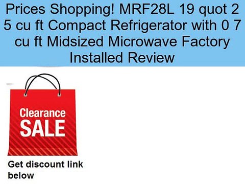 MRF28L 19 quot 2 5 cu ft Compact Refrigerator with 0 7 cu ft Midsized Microwave Factory Installed Review