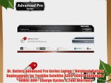 Dr. Battery Advanced Pro Series Laptop / Notebook Battery Replacement for Toshiba Satellite