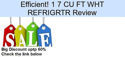 1 7 CU FT WHT REFRIGRTR Review