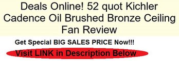 52 quot Kichler Cadence Oil Brushed Bronze Ceiling Fan Review