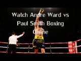 Andre Ward vs Paul Smith Fighting live boxing online