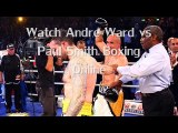 Watch Andre Ward vs Paul Smith Fighting live coverage