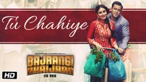 Tu Chahiye VIDEO Song - Atif Aslam - Bajrangi Bhaijaan - Salman Khan, Kareena Kapoor