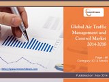 Detailed Report On Global Air Traffic Management and Control Market Size, Grwoth, Trends, Forecast 2014-2018