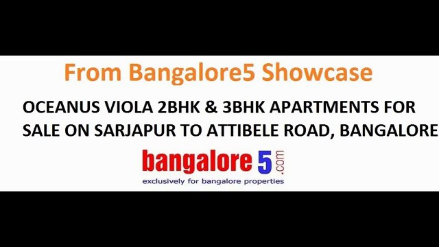 OCEANUS VIOLA 2BHK & 3BHK APARTMENTS FOR SALE ON SARJAPUR TO ATTIBELE ROAD, BANGALORE