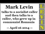Mark Levin talks to a socialist caller and then talks to a caller, who grew up in communist Romania