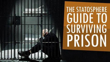 The Statosphere Guide To Surviving Prison
