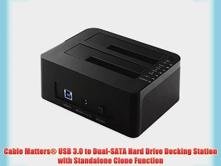 Cable Matters? USB 3.0 to Dual-SATA Hard Drive Docking Station with Standalone Clone Function