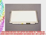 ACER ASPIRE ONE D257-1437 LAPTOP LCD SCREEN 10.1 WSVGA LED DIODE (SUBSTITUTE REPLACEMENT LCD