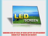 SAMSUNG SENS NP-R530 NP-R580 LAPTOP LCD REPLACEMENT SCREEN 15.6 WXGA HD LED (GLOSSY)