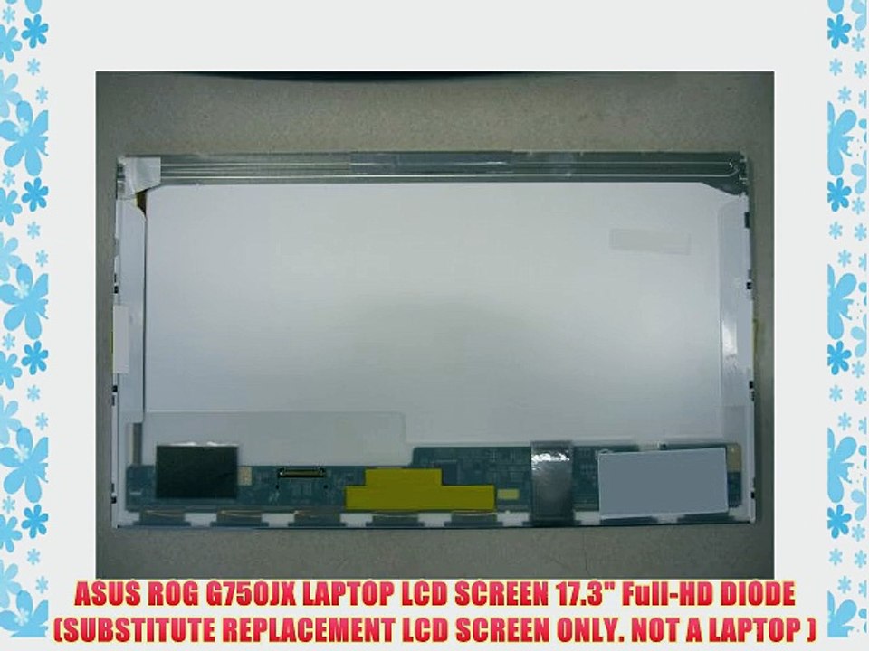 ASUS ROG G750JX LAPTOP LCD SCREEN 17.3 Full-HD DIODE (SUBSTITUTE REPLACEMENT LCD SCREEN ONLY.