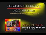 JESUS I BELIEVE -- SAVE ME LORD - Passionately Preached By Pastor Greg Laurie