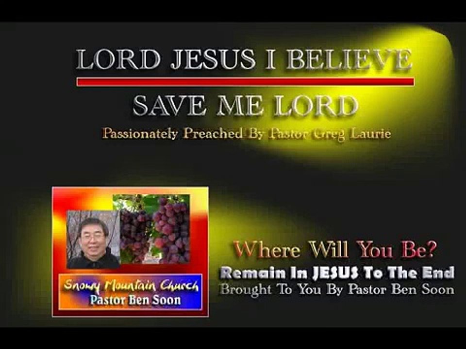 JESUS I BELIEVE -- SAVE ME LORD - Passionately Preached By Pastor Greg Laurie