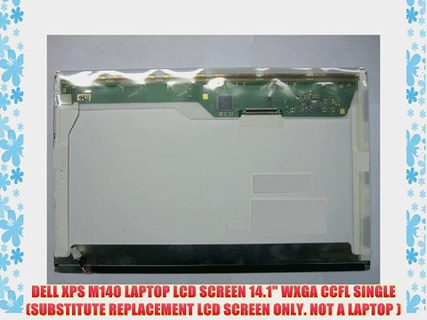 DELL XPS M140 LAPTOP LCD SCREEN 14.1 WXGA CCFL SINGLE (SUBSTITUTE REPLACEMENT LCD SCREEN ONLY.