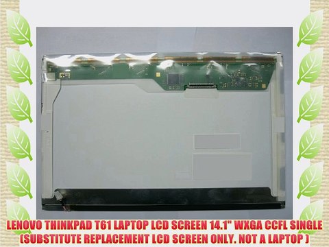 LENOVO THINKPAD T61 LAPTOP LCD SCREEN 14.1 WXGA CCFL SINGLE (SUBSTITUTE REPLACEMENT LCD SCREEN