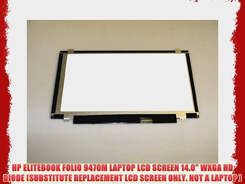HP ELITEBOOK FOLIO 9470M LAPTOP LCD SCREEN 14.0 WXGA HD DIODE (SUBSTITUTE REPLACEMENT LCD SCREEN