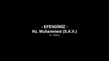 EFENDİMİZ - Hz. Muhammed (S.A.V.) - 22. Bölüm ( Sesli Anlatım )