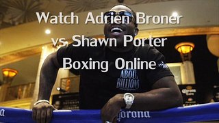 Adrien Broner vs Shawn Porter Fighting live  20 June