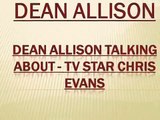 Dean Allison Talking about - TV star Chris Evans