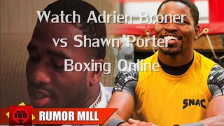 watch Adrien Broner vs Shawn Porter Fighting live  online