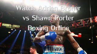 Adrien Broner vs Shawn Porter Fighting Online Complete  on mac
