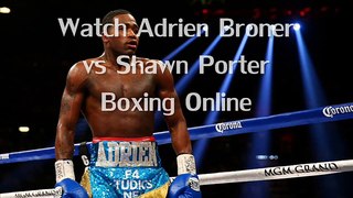 watch boxing Adrien Broner vs Shawn Porter Fighting live stream