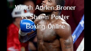 watch Adrien Broner vs Shawn Porter Fighting live boxing