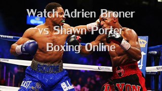 Watch Adrien Broner vs Shawn Porter Fighting live coverage 2015