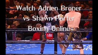 Watch boxing Adrien Broner vs Shawn Porter Fighting online live