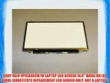 SONY VAIO VPCEA46FM/W LAPTOP LCD SCREEN 14.0 WXGA HD LED DIODE (SUBSTITUTE REPLACEMENT LCD