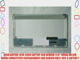 ACER ASPIRE 1410-2039 LAPTOP LCD SCREEN 11.6 WXGA HD LED DIODE (SUBSTITUTE REPLACEMENT LCD