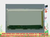 ACER ASPIRE 5551-2450 LAPTOP LCD SCREEN 15.6 WXGA HD LED DIODE (SUBSTITUTE REPLACEMENT LCD