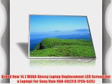 Brand New 14.1 WXGA Glossy Laptop Replacement LCD Screen(Not a Laptop) For Sony Vaio VGN-CR231E